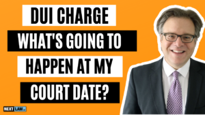 DUI Charge - What's Going To Happen At My Court Date