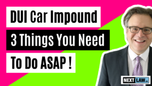 DUI Vehicle Impound - 3 Things You Need To Do ASAP!