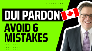 DUI Pardon Canada - Avoid These 6 Mistakes