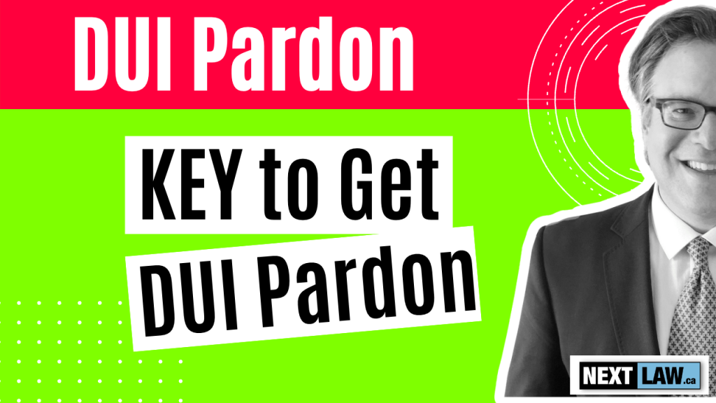 DUI Pardon application in Canada. What’s the key to getting your DUI