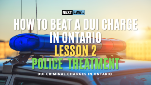 How To Beat a DUI Charge in Ontario Lesson 2 - Police Treatment