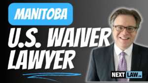 Manitoba US Entry Waiver Lawyer