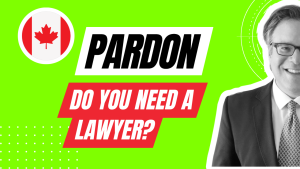 Pardon Canada - Do you need a lawyer to get a Pardon in Canada