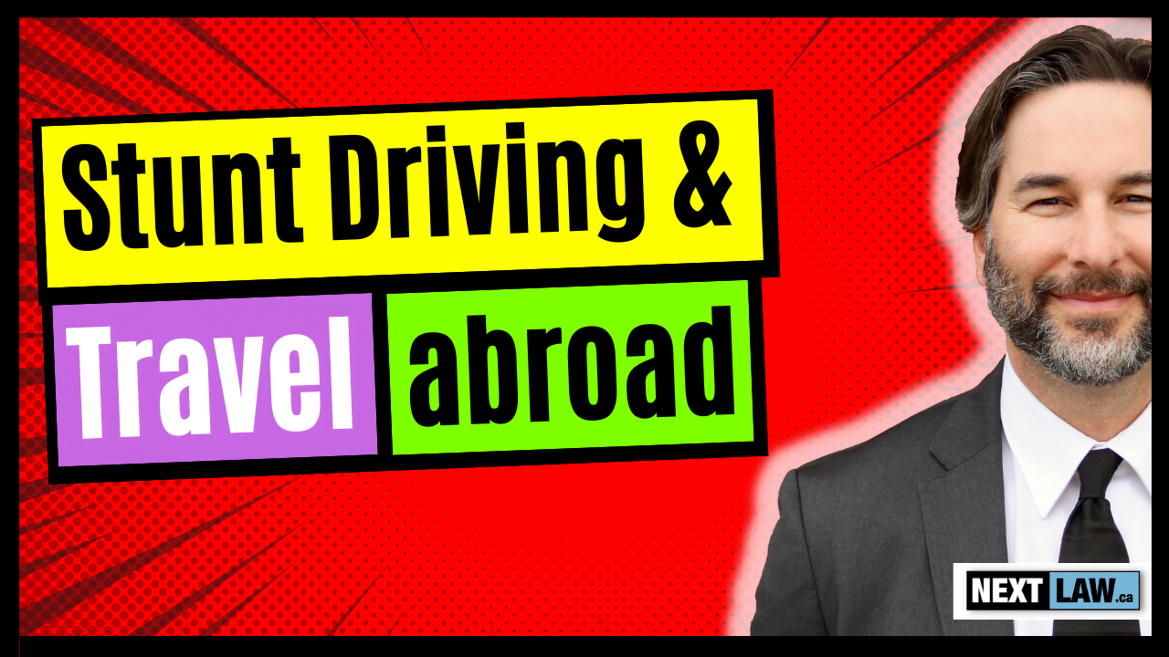The Impact of Stunt Driving and Travelling Abroad