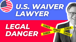 US Waiver Lawyer Application Danger