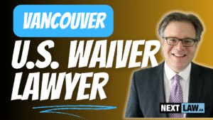 Vancouver's US Entry Waiver Lawyer