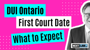 First court date for your DUI in Ontario: What to expect