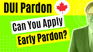 Can you apply for an early DUI Pardon in Canada?