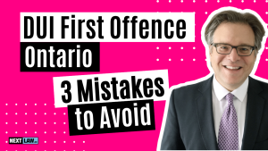 DUI First Offence in Ontario - 3 Mistakes to Avoid