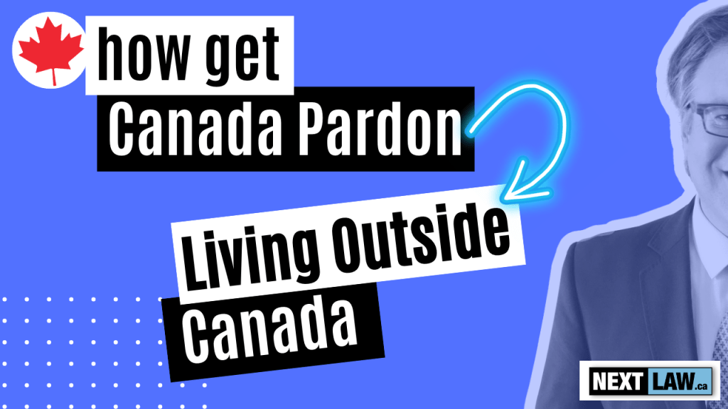 How to Get a Pardon for a Canadian Criminal Record while Living Outside
