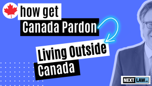 How to Get a Pardon for a Canadian Criminal Record while Living Outside of Canada
